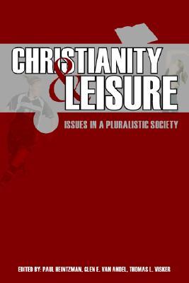 Christianity and Leisure: Issues in a Pluralistic Society (Paperback)