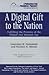 Digital Gift to the Nation: Fulfilling the Promise of the Digital and Internet Age