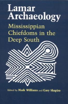 Lamar Archaeology: Mississippian Chiefdoms in the Deep South (Paperback)