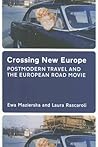 Crossing New Europe: Postmodern Travel and the European Road Movie