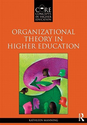 Organizational Theory in Higher Education (Core Concepts in Higher Education)
