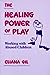 The Healing Power of Play: ...