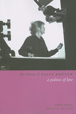 The Cinema of Sally Potter: A Poetics of Love (Directors' Cuts)
