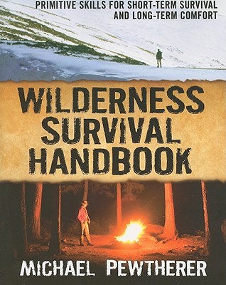 Wilderness Survival Handbook: Primitive Skills for Short-Term Survival and Long-Term Comfort (Paperback)