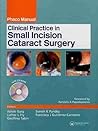 Clinical Practice in Small Incision Cataract Surgery Clinical Practice in Small Incision Cataract Surgery