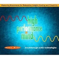 High Performance Mind: Mastering Brainwaves for Relaxation, Insight, Healing and Creativity