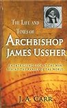 The Life and Times of Archbishop Ussher: An Intriguing Look at the Man Behind the Annals of the World