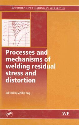 Processes and mechanisms of welding residual stress and distortion