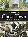 Ontario's Ghost Town Heritage Ontario's Ghost Town Heritage