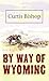 By Way of Wyoming (Western Complete Series)