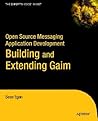 Open Source Messaging Application Development: Building and Extending Gaim (Expert's Voice in Open Source)
