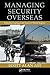 Managing Security Overseas: Protecting Employees and Assets in Volatile Regions