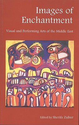 Images of Enchantment: Visual and Performing Arts of the Middle East (Paperback)