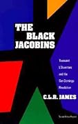 The Black Jacobins: Toussaint L'Ouverture and the San Domingo Revolution