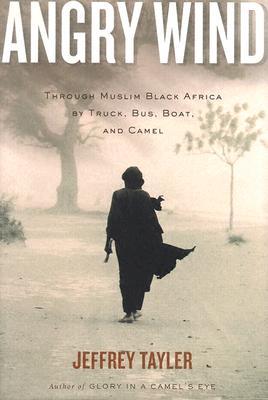 Angry Wind: Through Muslim Black Africa By Truck, Bus, Boat, And Camel (Hardcover)