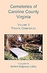 Cemeteries of Caroline County, Virginia, Volume 3: Private Cemeteries