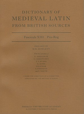 Dictionary of Medieval Latin from British Sources: Fascicule XIII: Pro-Reg (Medieval Latin Dictionary)