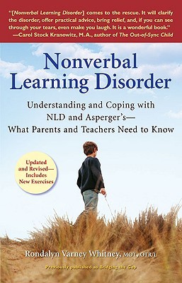 Nonverbal Learning Disorder: Understanding and Coping with NLD and Asperger's--What Parents and Teachers Needto Know (Paperback)