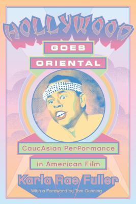 Hollywood Goes Oriental: Caucasian Performance in American Film (Contemporary Approaches to Film and Media Studies)
