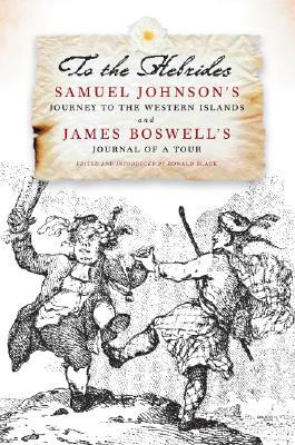 To the Hebrides: Samuel Johnson's Journey to the Western Islands and James Boswell's Journal of a Tour