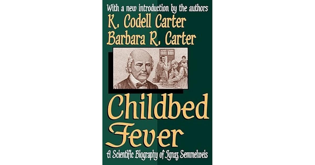 Childbed Fever A Scientific Biography of Ignaz Semmelweis by K. Codell