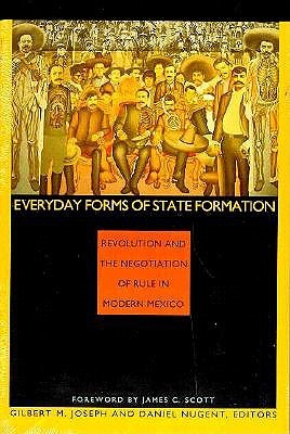 Everyday Forms of State Formation: Revolution and the Negotiation of Rule in Modern Mexico (Paperback)