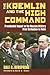 The Kremlin and the High Command: Presidential Impact on the Russian Military from Gorbachev to Putin (Modern War Studies)