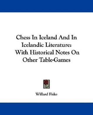 Chess In Iceland And In Icelandic Literature: With Historical Notes On Other Table-Games (Paperback)