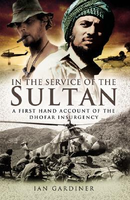 In the Service of the Sultan: A first-hand account of the Dhofar Insurgency