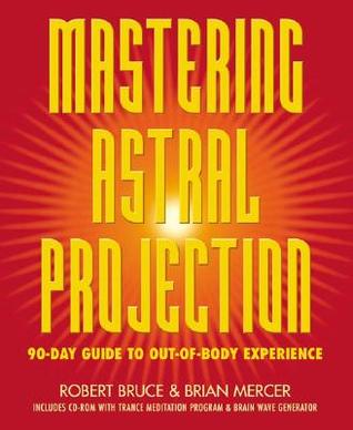 Mastering Astral Projection: 90-day Guide to Out-of-Body Experience (Paperback)
