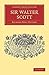 Sir Walter Scott (Cambridge Library Collection - English Men of Letters)