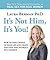 It's Not Him, It's You!: How to Take Charge of Your Life and Create the Love and Intimacy You Deserve