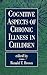 Cognitive Aspects of Chronic Illness in Children