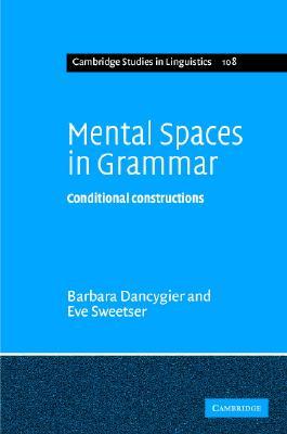 Mental Spaces in Grammar: Conditional Constructions (Cambridge Studies in Linguistics, Series Number 108)