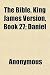 The Bible, King James Version, Book 27; Daniel