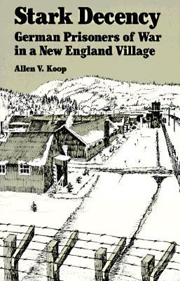 Stark Decency: German Prisoners of War in a New England Village (Paperback)