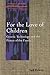 For the Love of Children: G...
