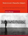 Modernism's Masculine Subjects: Matisse, the New York School, And Post-painterly Abstraction