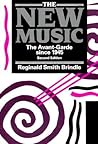 The New Music: The Avant-Garde Since 1945