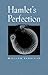 Hamlet's Perfection by William Kerrigan