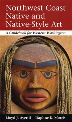 Northwest Coast Native and Native-Style Art: A Guidebook for Western Washington (Paperback)