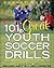 101 Great Youth Soccer Dril...