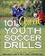 101 Great Youth Soccer Drills: Skills and Drills for Better Fundamental Play