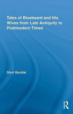 Tales of Bluebeard and His Wives from Late Antiquity to Postmodern Times (Routledge Studies in Folklore and Fairy Tales)