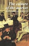 The Culture of the Market: Historical Essays (Murphy Institute Studies in Political Economy) The Culture of the Market: Historical Essays (Murphy Institute Studies in Political Economy)