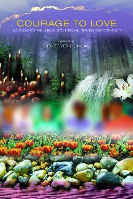 Courage to Love: Liturgies for the Lesbian, Gay, Bisexual, and Transgender Community (Paperback)