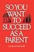 So you want to succeed as a parent
