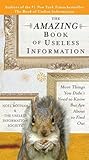 The Amazing Book of Useless Information: More Things You Didn't Need to Know But Are About to Find Out The Amazing Book of Useless Information: More Things You Didn't Need to Know But Are About to Find Out
