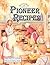 Pioneer Recipes (Historic Communities)