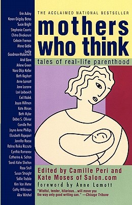 Mothers Who Think: Tales Of Real-Life Parenthood (Paperback)